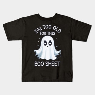 I'm too old for this boo sheet Kids T-Shirt